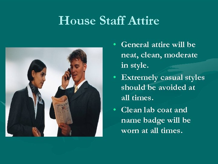 House Staff Attire • General attire will be neat, clean, moderate in style. •