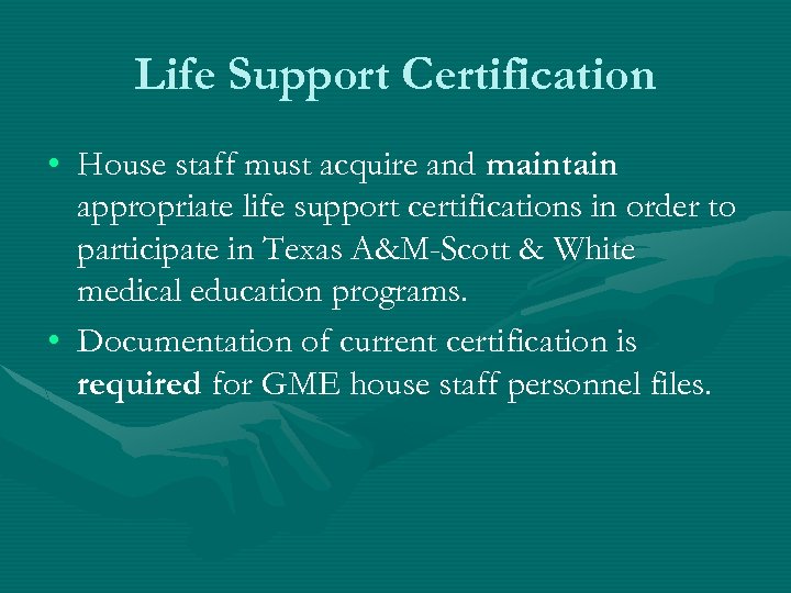 Life Support Certification • House staff must acquire and maintain appropriate life support certifications