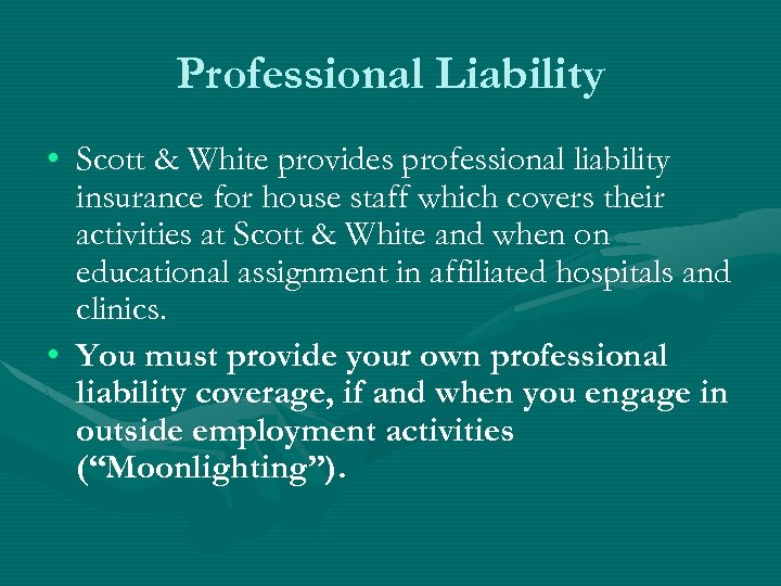 Professional Liability • Scott & White provides professional liability insurance for house staff which