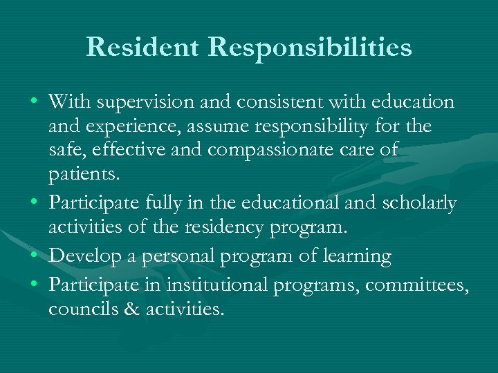 Resident Responsibilities • With supervision and consistent with education and experience, assume responsibility for