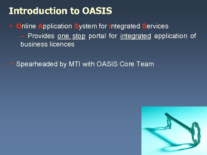Introduction to OASIS • Online Application System for Integrated Services – Provides one stop