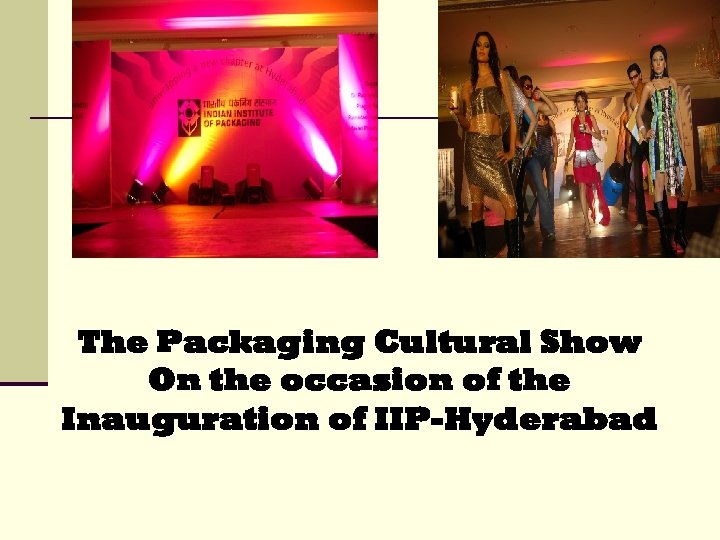 The Packaging Cultural Show On the occasion of the Inauguration of IIP-Hyderabad 