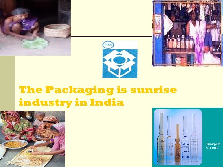 The Packaging is sunrise industry in India 