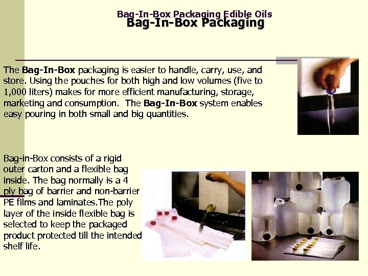 Bag-In-Box Packaging Edible Oils Bag-In-Box Packaging The Bag-In-Box packaging is easier to handle, carry,
