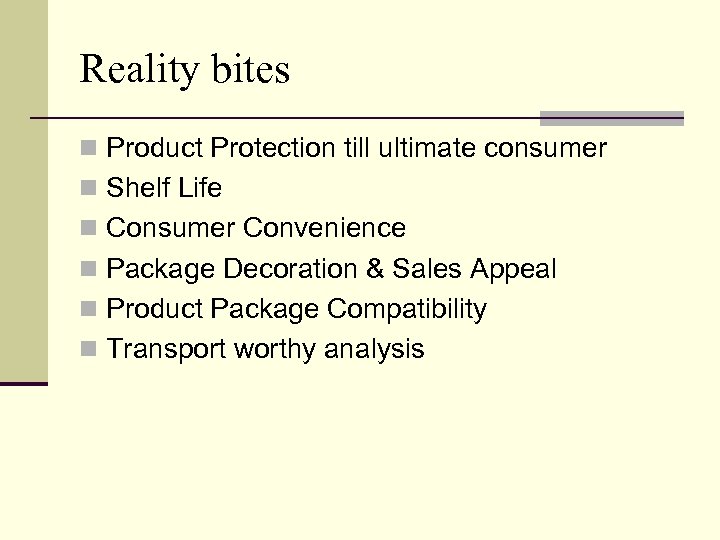 Reality bites n Product Protection till ultimate consumer n Shelf Life n Consumer Convenience