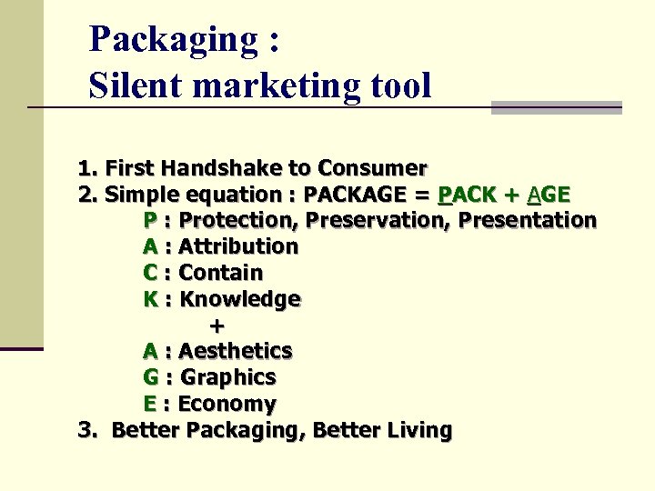 Packaging : Silent marketing tool 1. First Handshake to Consumer 2. Simple equation :