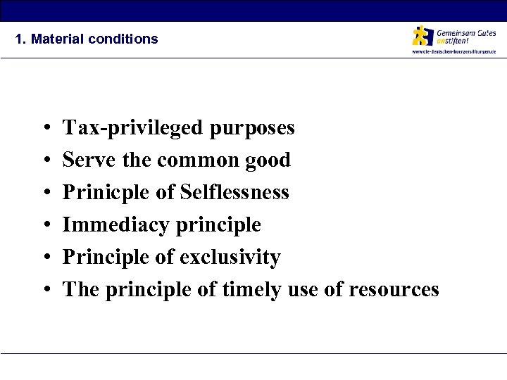 1. Material conditions • • • Tax-privileged purposes Serve the common good Prinicple of