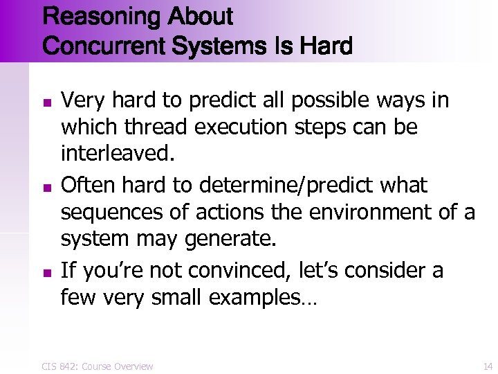 Reasoning About Concurrent Systems Is Hard n n n Very hard to predict all