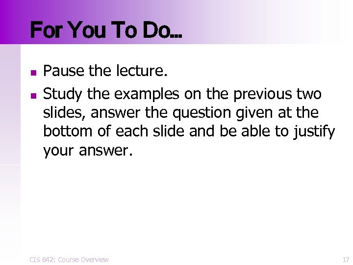 For You To Do… n n Pause the lecture. Study the examples on the