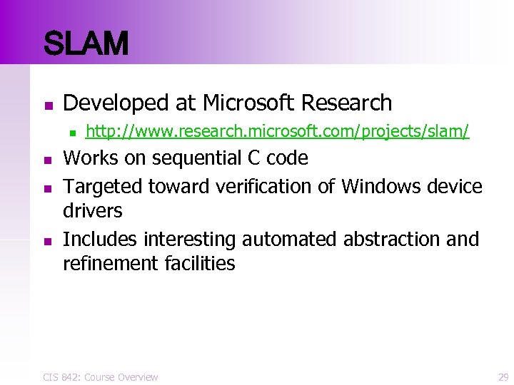 SLAM n Developed at Microsoft Research n n http: //www. research. microsoft. com/projects/slam/ Works