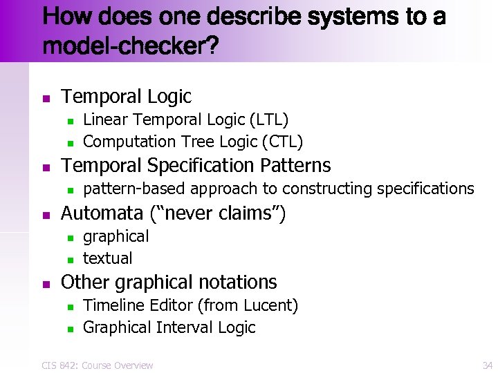 How does one describe systems to a model-checker? n Temporal Logic n n n