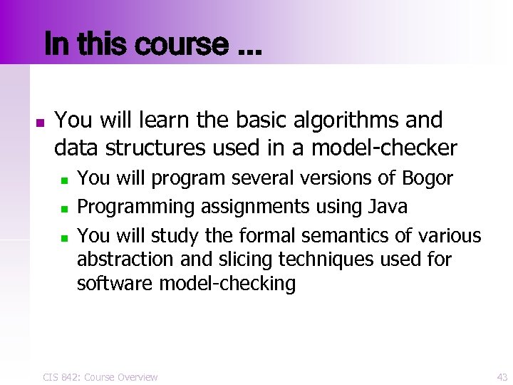 In this course. . . n You will learn the basic algorithms and data