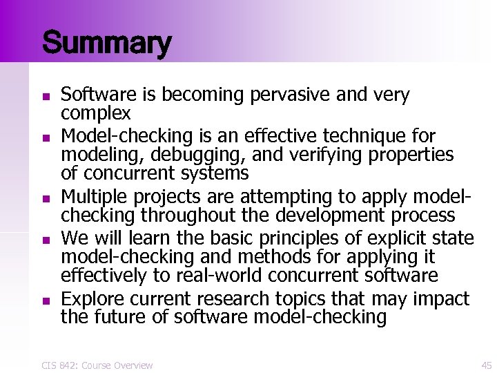 Summary n n n Software is becoming pervasive and very complex Model-checking is an