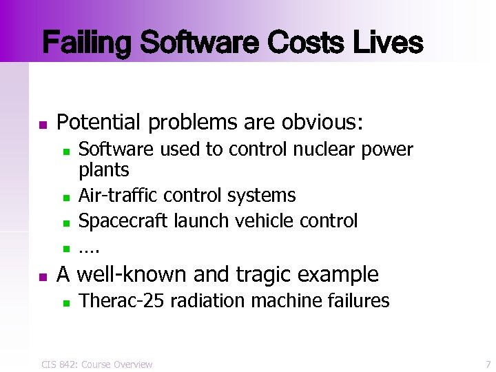 Failing Software Costs Lives n Potential problems are obvious: n n n Software used