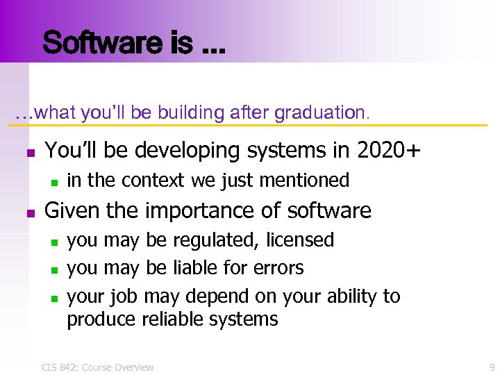 Software is. . . …what you’ll be building after graduation. n You’ll be developing