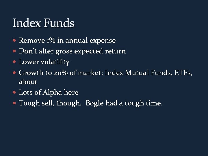 Index Funds Remove 1% in annual expense Don’t alter gross expected return Lower volatility