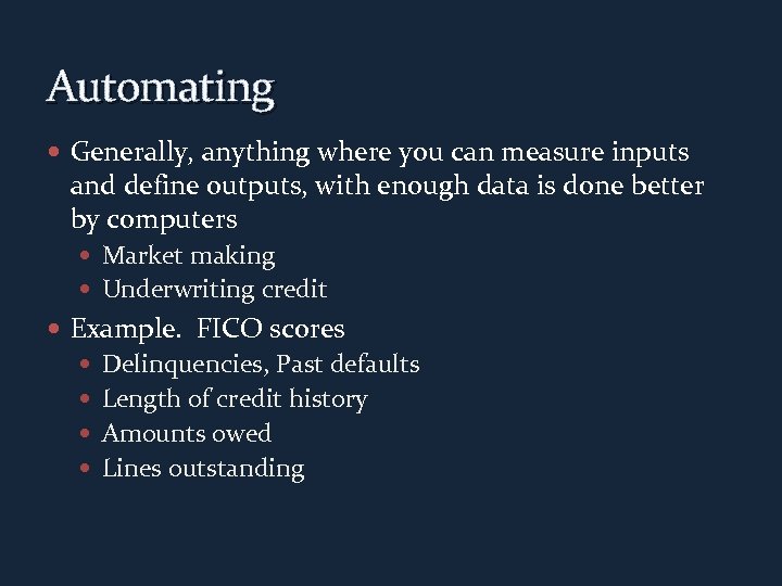 Automating Generally, anything where you can measure inputs and define outputs, with enough data