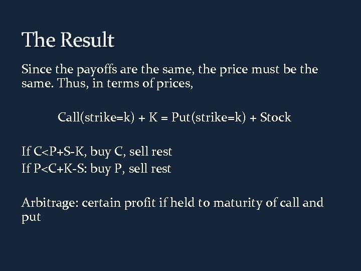 The Result Since the payoffs are the same, the price must be the same.