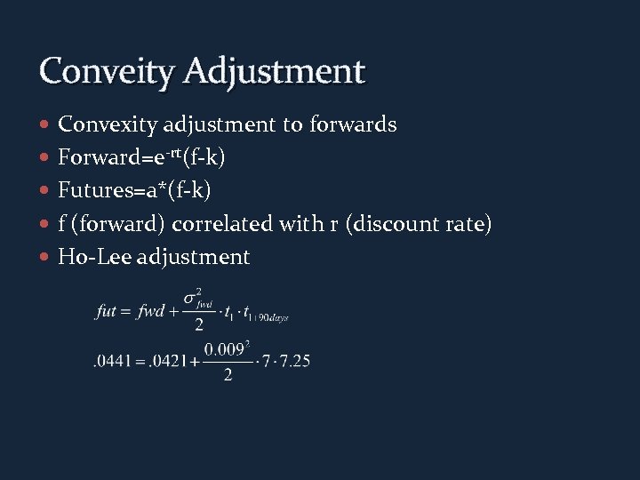 Conveity Adjustment Convexity adjustment to forwards Forward=e-rt(f-k) Futures=a*(f-k) f (forward) correlated with r (discount