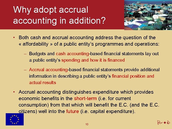 Why adopt accrual accounting in addition? • Both cash and accrual accounting address the