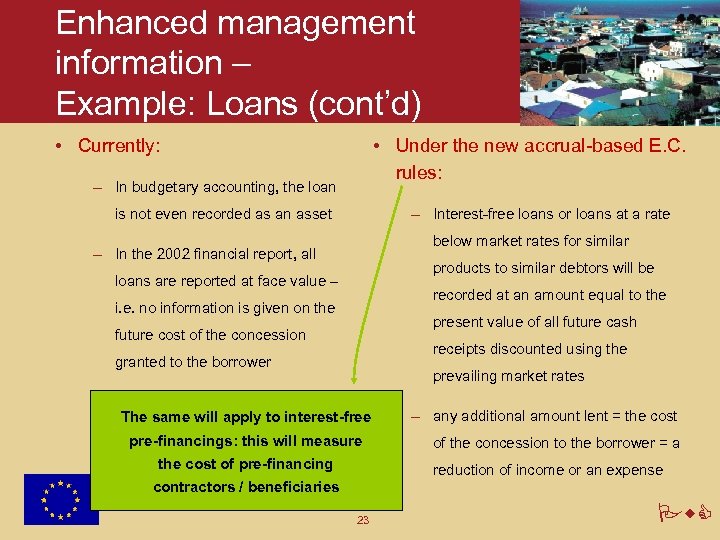 Enhanced management information – Example: Loans (cont’d) • Currently: • Under the new accrual-based