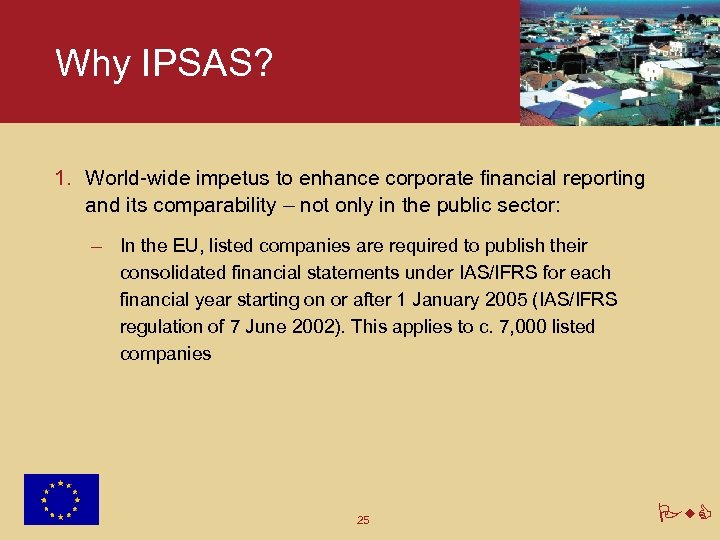 Why IPSAS? 1. World-wide impetus to enhance corporate financial reporting and its comparability –