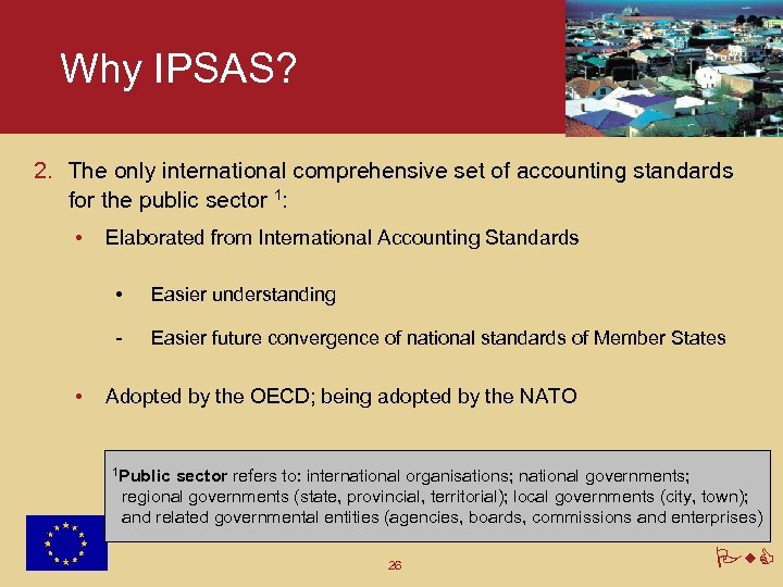 Why IPSAS? 2. The only international comprehensive set of accounting standards for the public