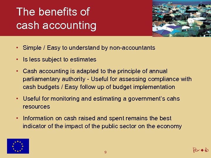 The benefits of cash accounting • Simple / Easy to understand by non-accountants •