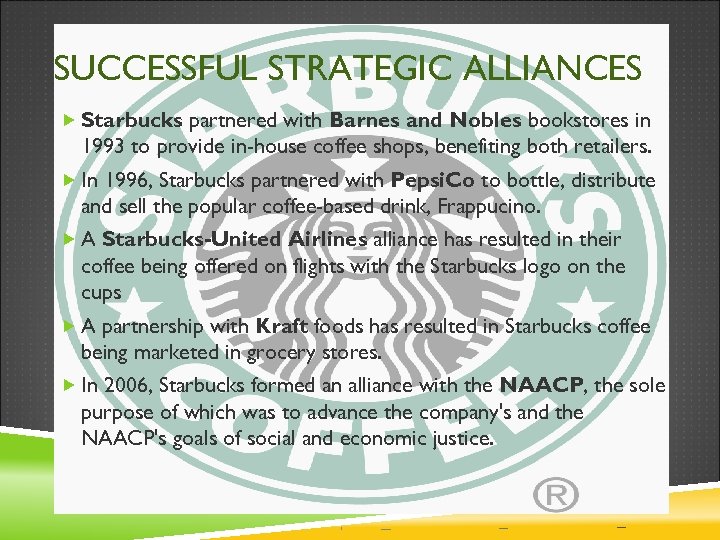 SUCCESSFUL STRATEGIC ALLIANCES Starbucks partnered with Barnes and Nobles bookstores in 1993 to provide