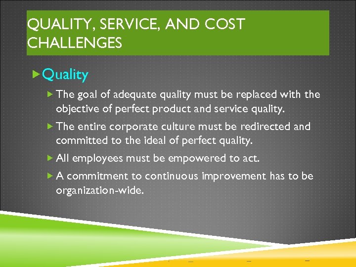 QUALITY, SERVICE, AND COST CHALLENGES Quality The goal of adequate quality must be replaced