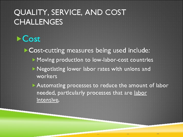 QUALITY, SERVICE, AND COST CHALLENGES Cost-cutting measures being used include: Moving production to low-labor-cost