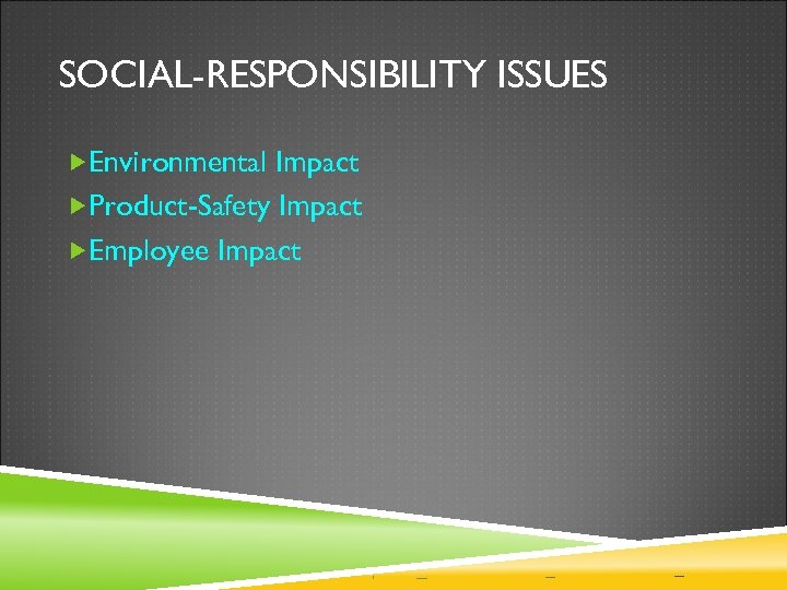 SOCIAL-RESPONSIBILITY ISSUES Environmental Impact Product-Safety Impact Employee Impact 