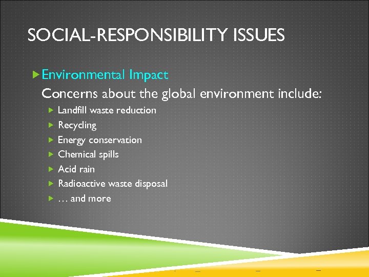 SOCIAL-RESPONSIBILITY ISSUES Environmental Impact Concerns about the global environment include: Landfill waste reduction Recycling