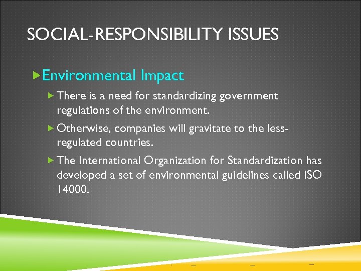 SOCIAL-RESPONSIBILITY ISSUES Environmental Impact There is a need for standardizing government regulations of the