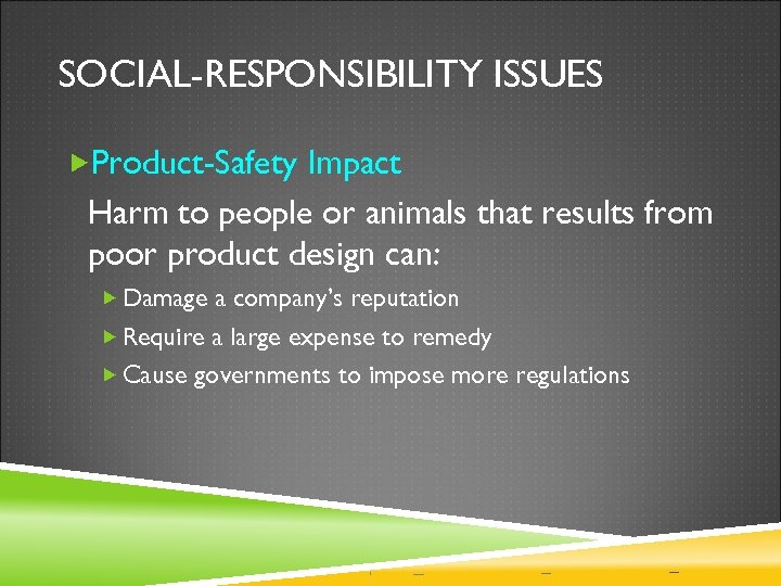 SOCIAL-RESPONSIBILITY ISSUES Product-Safety Impact Harm to people or animals that results from poor product