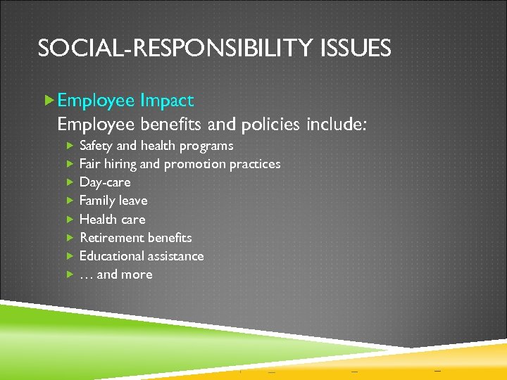 SOCIAL-RESPONSIBILITY ISSUES Employee Impact Employee benefits and policies include: Safety and health programs Fair