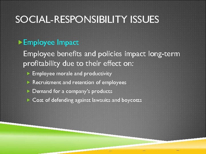 SOCIAL-RESPONSIBILITY ISSUES Employee Impact Employee benefits and policies impact long-term profitability due to their