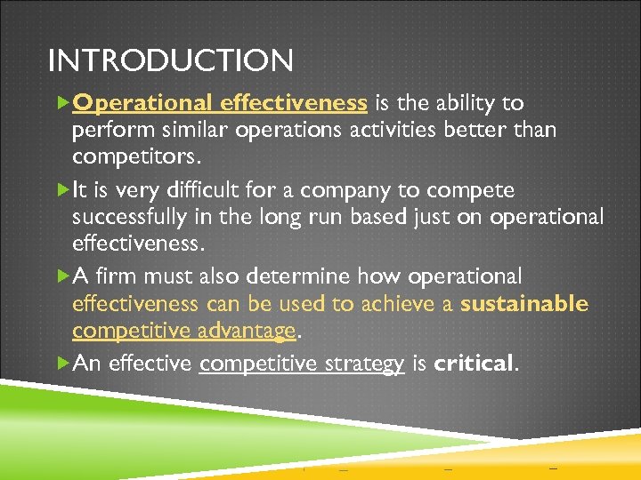 INTRODUCTION Operational effectiveness is the ability to perform similar operations activities better than competitors.