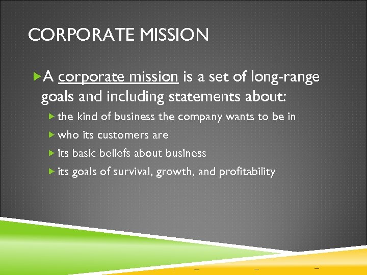 CORPORATE MISSION A corporate mission is a set of long-range goals and including statements