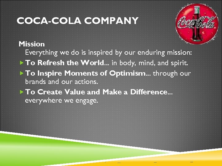 COCA-COLA COMPANY Mission Everything we do is inspired by our enduring mission: To Refresh