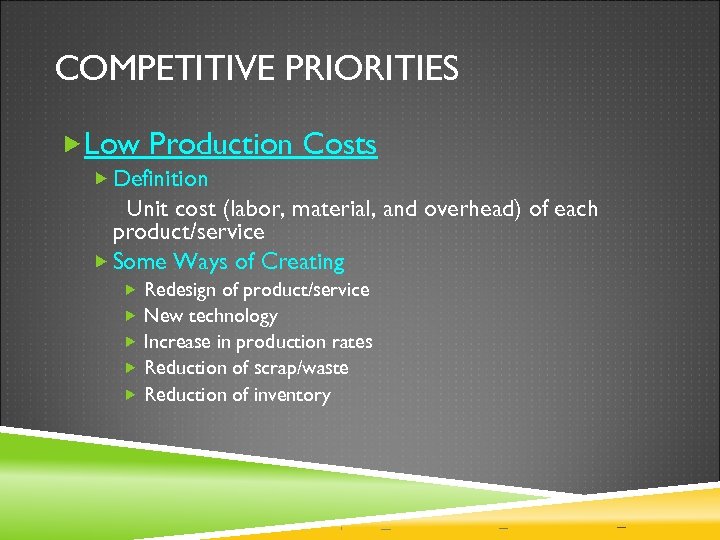 COMPETITIVE PRIORITIES Low Production Costs Definition Unit cost (labor, material, and overhead) of each