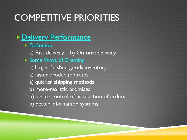 COMPETITIVE PRIORITIES Delivery Performance Definition a) Fast delivery b) On-time delivery Some Ways of