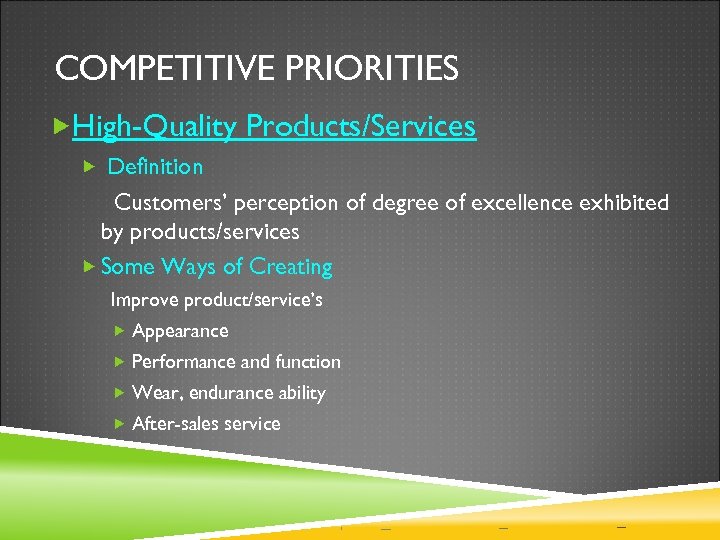 COMPETITIVE PRIORITIES High-Quality Products/Services Definition Customers’ perception of degree of excellence exhibited by products/services