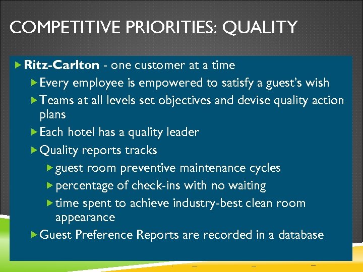 COMPETITIVE PRIORITIES: QUALITY Ritz-Carlton - one customer at a time Every employee is empowered