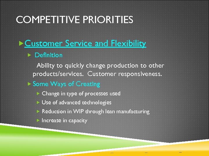 COMPETITIVE PRIORITIES Customer Service and Flexibility Definition Ability to quickly change production to other