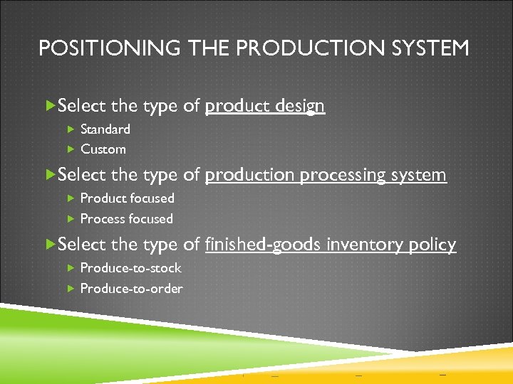 POSITIONING THE PRODUCTION SYSTEM Select the type of product design Standard Custom Select the