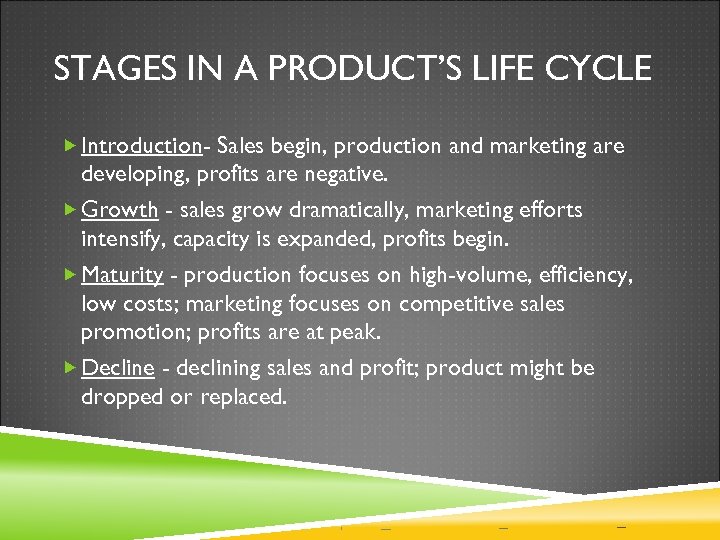 STAGES IN A PRODUCT’S LIFE CYCLE Introduction- Sales begin, production and marketing are developing,