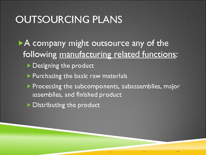 OUTSOURCING PLANS A company might outsource any of the following manufacturing related functions: Designing