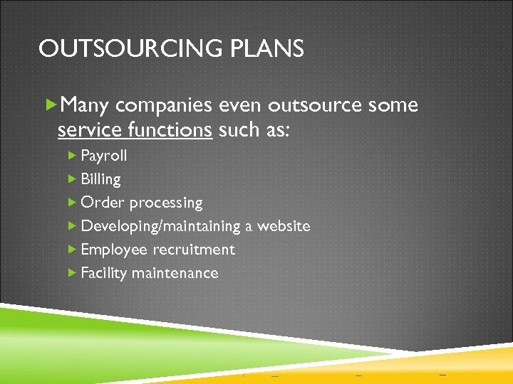 OUTSOURCING PLANS Many companies even outsource some service functions such as: Payroll Billing Order