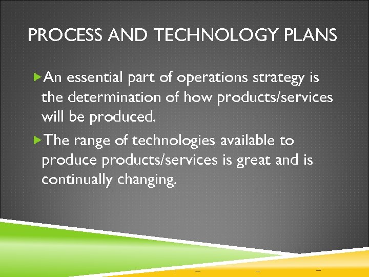 PROCESS AND TECHNOLOGY PLANS An essential part of operations strategy is the determination of